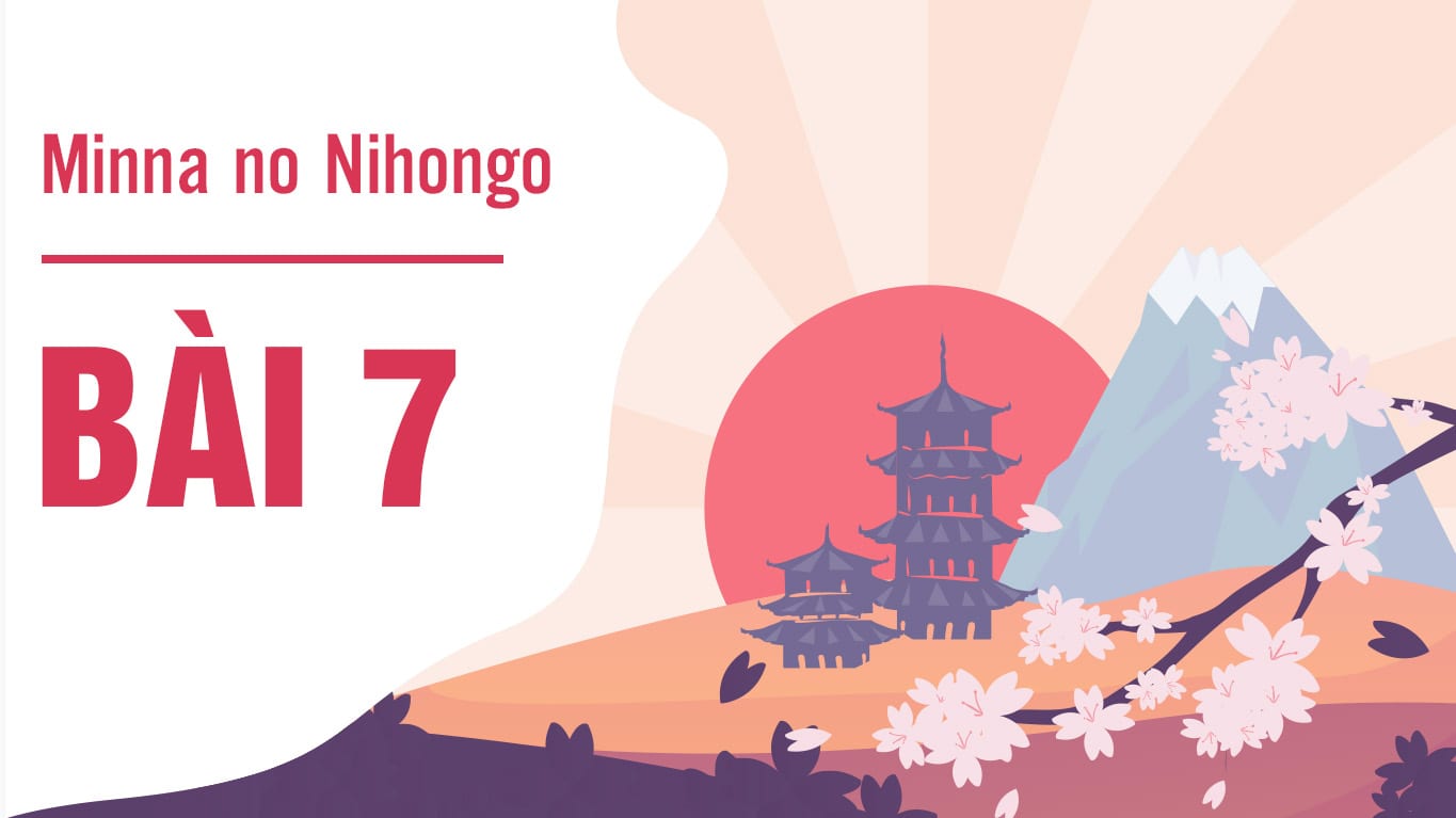 Minna no Nihongo - Bài 7