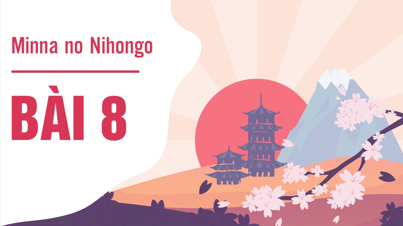 Minna no Nihongo - Bài 8